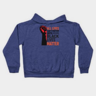 All Lives Can’t Matter Until Black Lives Matter 1 Kids Hoodie